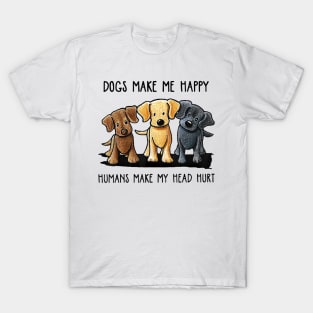 Dogs Make Me Happy Humans Make My Head Hurt T-Shirt